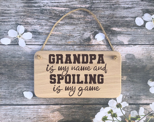 Hanging Sign - Grandpa is my name Spoiling is my game - Fathers day - Birthday - Christmas gift