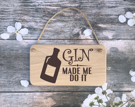 Hanging Sign - Gin made me do it - Mothers Day - Fathers day - Birthday - Christmas gift