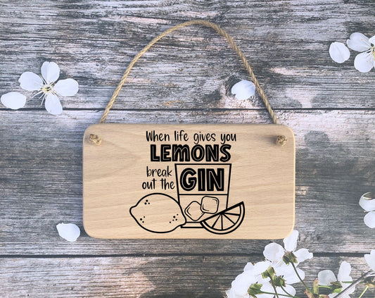 Hanging Sign - When Life gives you lemons, break out the Gin - Mothers Day - Fathers day - Birthday - Christmas gift
