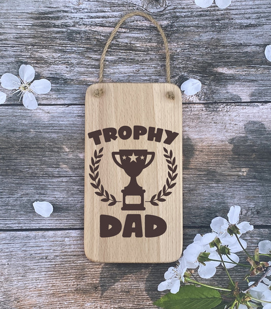 Hanging Sign - Trophy Dad - Fathers day - Birthday - Christmas gift