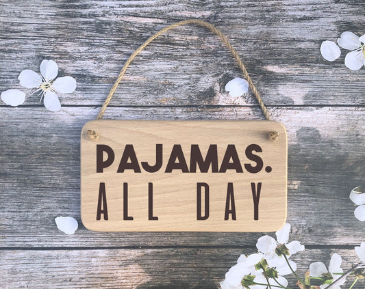 Hanging Sign - Pajamas all Day - Fathers day - Birthday - Christmas gift