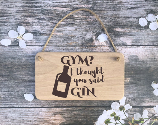 Hanging Sign - Gym, i thought you said Gin - Mothers Day - Fathers day - Birthday - Christmas gift