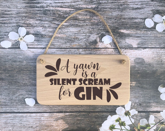 Hanging Sign - A Yawn is a Silent Scream for Gin - Mothers Day - Fathers day - Birthday - Christmas gift